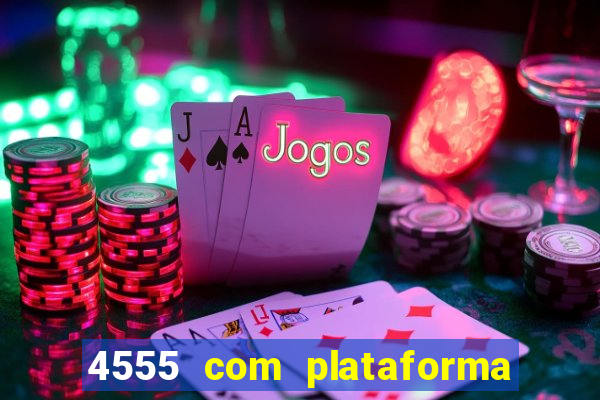 4555 com plataforma de jogos